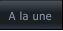 A la une A la une
