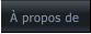 À propos de À propos de
